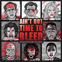 Ain''''t Got Time to Bleed: Medical Reports on Hollywood''''s Greatest Action Heroes Ain''''t Got Time to Bleed: Medical Reports on Hollywood''''s Greatest Action Heroes
