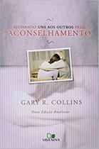 AJUDANDO UNS AOS OUTROS PELO ACONSELHAMENTO - 2ª EDICAO - VIDA NOVA AJUDANDO UNS AOS OUTROS PELO ACONSELHAMENTO - 2ª EDICAO - VIDA NOVA