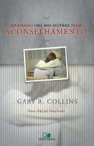 Ajudando uns aos outros pelo aconselhamento - gary r collins - VIDA Ajudando uns aos outros pelo aconselhamento - gary r collins - VIDA
