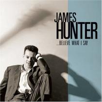 Álbum James Hunter Believe What I Say Álbum James Hunter Believe What I Say
