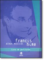 Álbum Musical Francis Hime - Livro de Partituras Álbum Musical Francis Hime - Livro de Partituras