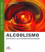 Alcoolismo das trevas a luz, o caminho da recuperacao 03 ed