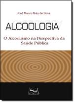Alcoologia - o alcoolismo na perspectiva da saude publica - MEDBOOK EDITORA CIENTIFICA