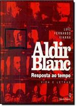 Aldir Blanc: Resposta ao Tempo - Vida e Letras