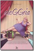 Aleggria: Linda, Gostosa, Amada, Poderosa e Muito Feliz Com o Peso que Você Tem