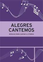 Alegres Cantemos - Músicas para Cantar a Liturgia - 3ª Edição