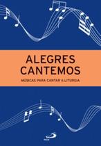 Alegres Cantemos - Músicas para Cantar a Liturgia