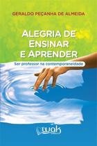 Alegria de Ensinar e Aprender Ser Professor na Contemporaneidade - WAK