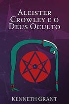 Aleister crowley e o deus oculto - PENUMBRA LIVROS Aleister crowley e o deus oculto - PENUMBRA LIVROS