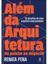 Além da arquitetura: da paixão ao negócio Além da arquitetura: da paixão ao negócio