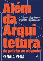 Além da arquitetura: da paixão ao negócio Além da arquitetura: da paixão ao negócio