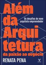 Além da arquitetura: da paixão ao negócio: os desafios do novo arquiteto empreendedor