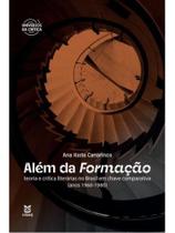 Além da formação - teoria e crítica literárias no brasil em chave comparativa - anos 1960-1980 Além da formação - teoria e crítica literárias no brasil em chave comparativa - anos 1960-1980