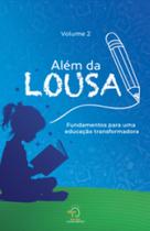 Além da lousa 2: fundamentos para uma educação transformadora Além da lousa 2: fundamentos para uma educação transformadora