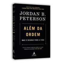 Além Da Ordem, Mais 12 Regras Para a Vida, É Um Chamado Para O Equilibrar Caos E Ordem, Dois Princípios Fundamentais Da Realidade, Jordan B. Peterson