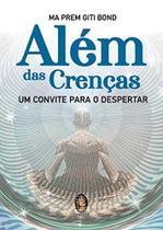 Além das Crenças - Um Convite para o Despertar - Madras Além das Crenças - Um Convite para o Despertar - Madras