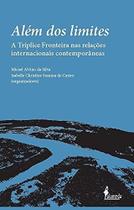 Alem dos limites: a triplice fronteira nas relacoes internacionais contempo - ALAMEDA CASA EDITORIAL Alem dos limites: a triplice fronteira nas relacoes internacionais contempo - ALAMEDA CASA EDITORIAL