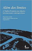 Além dos limites: A Tríplice Fronteira nas relações internacionais contemporâneas - ALAMEDA