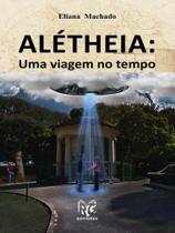 Alétheia - uma viagem no tempo Alétheia - uma viagem no tempo