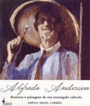 Alfredo Andersen - Retratos e Paisagens de Um Norueguês Caboclo - ALAMEDA EDITORIAL