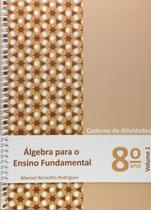 Algebra para ensino fundamental: caderno de atividades 8 ano - volume 1