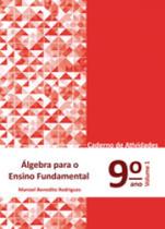 ALGEBRA PARA O ENSINO FUNDAMENTAL - 9º ANO - CADERNO DE ATIVIDADES - VOL. 1 ALGEBRA PARA O ENSINO FUNDAMENTAL - 9º ANO - CADERNO DE ATIVIDADES - VOL. 1