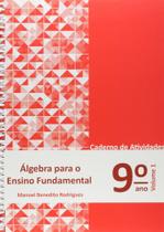 Álgebra para o Ensino Fundamental - Caderno de Atividades 9º ano - Vol.1 - POLICARPO LTDA