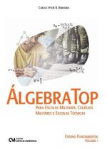 ÁlgebraTop - Para escolas Militares, Colégios Militares e Escolas Técnicas. - Ensino Fundamental. - Vol. 1 ÁlgebraTop - Para escolas Militares, Colégios Militares e Escolas Técnicas. - Ensino Fundamental. - Vol. 1
