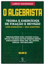 Algebrista, o - vol. 1: teoria e exercicios de fixacao e revisao Algebrista, o - vol. 1: teoria e exercicios de fixacao e revisao