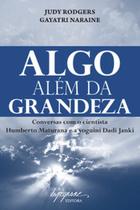 Algo além da grandeza: conversas com o cientista Humberto Maturana e a ioguini dadi janki - INTEGRARE Algo além da grandeza: conversas com o cientista Humberto Maturana e a ioguini dadi janki - INTEGRARE