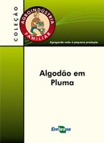 Algodão Em Pluma - Coleção Agroindústria Familiar - Embrapa