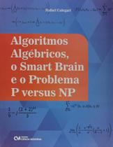 Algoritmos Algébricos, o Smart Brain e o Problema P Versus NP