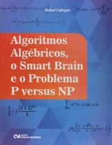 Algoritmos Algébricos, o Smart Brain e o Problema P Versus NP