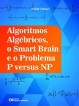 Algoritmos algebricos, o smart brain e o problema p versus np