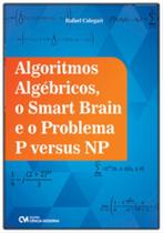 Algoritmos Algébricos, o Smart Brain e o Problema P versus NP2022