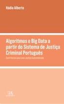 Algoritmos e Big Data a Partir Do Sistema De Justiça Criminal Português - Contributos Para Uma Justiça Automatizada