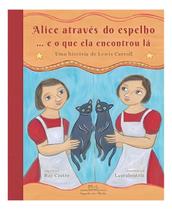 Alice Através do Espelho. E o Que Ela Encontrou Lá - Uma História de Lewis Carroll Alice Através do Espelho. E o Que Ela Encontrou Lá - Uma História de Lewis Carroll