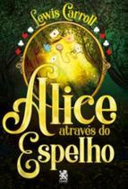 Alice Através Do Espelho - Lewis Carroll - Capa Especial + Marcador De Páginas - CAMELOT EDITORA