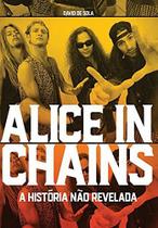 ALICE IN CHAINS - A HISTóRIA NãO REVELADA - IDEAL RECORDS