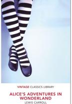 Alices Adventures in Wonderland - VINTAGE CLASSICS Alices Adventures in Wonderland - VINTAGE CLASSICS