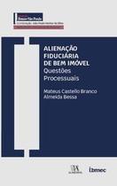 Alienação Fiduciária de Bem Imóvel: Questões Processuais - Almedina Brasil