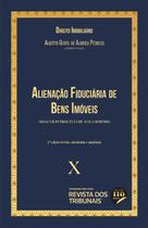 Alienacao Fiduciaria de Bens Imoveis: Colecao Direito Imobiliario - Vol 10 - REVISTA DOS TRIBUNAIS RT