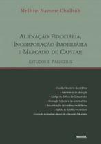 Alienação fiduciária, incorporação imobiliária e mercado de capitais: estudos e pareceres Alienação fiduciária, incorporação imobiliária e mercado de capitais: estudos e pareceres