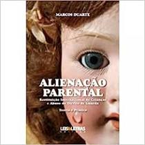 Alienação Parental - Restituição Internacional de Crianças e Abuso do Direito de Guarda Alienação Parental - Restituição Internacional de Crianças e Abuso do Direito de Guarda
