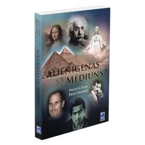 Alienígenas ou Médiuns - FREI LUIZ Alienígenas ou Médiuns - FREI LUIZ
