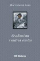 Alienista e outros contos - MODERNA