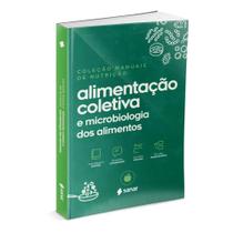 Alimentação Coletiva e Microbiologia dos Alimentos 3ª Edição Coleção Manuais da Nutrição Volume 5