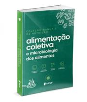 Alimentação coletiva e microbiologia dos alimentos - coleção manuais da nutrição - vol. 5 - SANAR