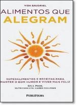 Alimentos que Alegram: Superalimentos e Receitas Para Manter o Bom Humor e Viver Mais Feliz