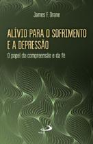 Alivio Para O Sofrimento E A Depressao - Paulus - LC Alivio Para O Sofrimento E A Depressao - Paulus - LC